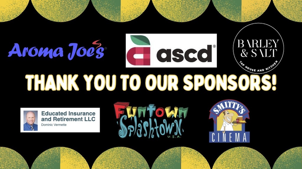 Thank you to our sponsors; aroma joe's, ascd, barley and salt, educated insurance and retirement, funtown splashtown, and smitty's cinema.